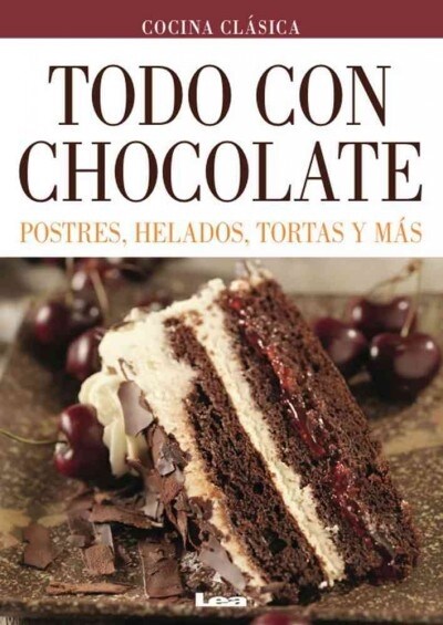 Todo Con Chocolate: Postres, Helados, Tortas Y M? (Paperback)