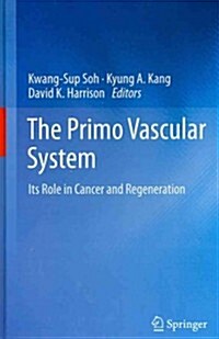 The Primo Vascular System: Its Role in Cancer and Regeneration (Hardcover, 2012)