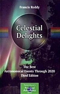 Celestial Delights: The Best Astronomical Events Through 2020 (Paperback, 3, 2012)