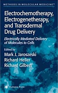 Electrochemotherapy, Electrogenetherapy, and Transdermal Drug Delivery: Electrically Mediated Delivery of Molecules to Cells (Paperback)