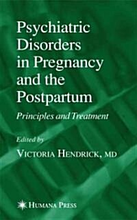 Psychiatric Disorders in Pregnancy and the Postpartum: Principles and Treatment (Paperback)