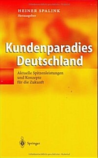 Kundenparadies Deutschland: Aktuelle Spitzenleistungen Und Konzepte F? Die Zukunft (Hardcover, 2004)