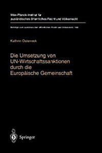 Die Umsetzung Von Un-Wirtschaftssanktionen Durch Die Europ?sche Gemeinschaft: V?ker- Und Europarechtliche Rahmenbedingungen F? Ein T?igwerden Der (Hardcover, 2004)