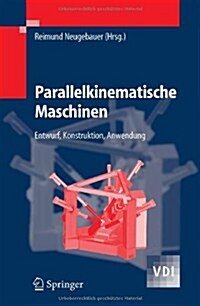 Parallelkinematische Maschinen: Entwurf, Konstruktion, Anwendung (Hardcover, 2006)