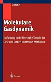 Molekulare Gasdynamik: Einf?rung in Die Kinetische Theorie Der Gase Und Lattice-Boltzmann-Methoden (Hardcover, 2004)