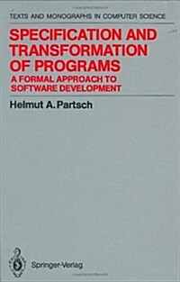 Specification and Transformation of Programs: A Formal Approach to Software Development (Hardcover, 1990)
