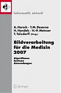 Bildverarbeitung F? Die Medizin 2007: Algorithmen - Systeme - Anwendungen (Paperback, 2007)