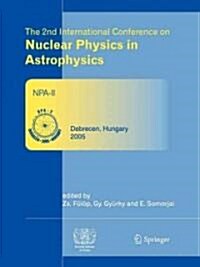 The 2nd International Conference on Nuclear Physics in Astrophysics: Refereed and Selected Contributions, Debrecen, Hungary, May 16-20, 2005 (Paperback)