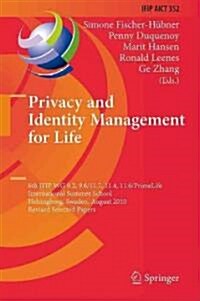 Privacy and Identity Management for Life: 6th IFIP WG 9.2, 9.6/11.7, 11.4, 11.6/PrimeLife International Summer School, Helsingborg, Sweden, August 2-6 (Hardcover)