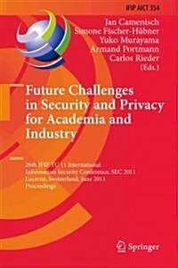 Future Challenges in Security and Privacy for Academia and Industry: 26th IFIP TC 11 International Information Security Conference, SEC 2011, Lucerne, (Hardcover)