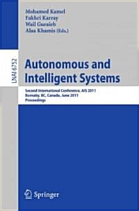 Autonomous and Intelligent Systems: Second International Conference, AIS 2011, Burnaby, BC, Canada, June 22-24, 2011, Proceedings (Paperback)