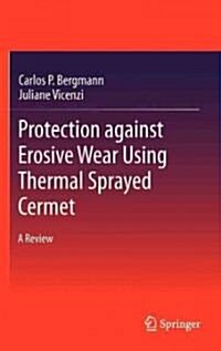 Protection Against Erosive Wear Using Thermal Sprayed Cermet: A Review (Hardcover, 2011)