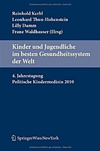 Kinder Und Jugendliche Im Besten Gesundheitssystem Der Welt: 4. Jahrestagung Politische Kindermedizin 2010 (Paperback, Edition.)