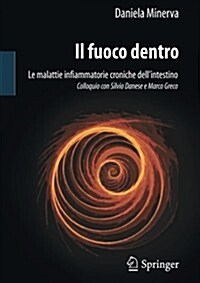 Il Fuoco Dentro: Le Malattie Infiammatorie Croniche Dellintestino Colloquio Con Silvio Danese E Marco Greco (Paperback, 2012)
