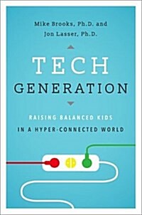 Tech Generation: Raising Balanced Kids in a Hyper-Connected World (Hardcover)