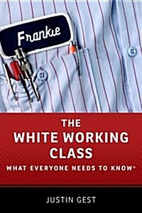 The White Working Class: What Everyone Needs to Know(r) (Paperback)
