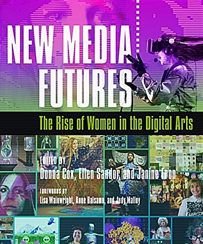 New Media Futures: The Rise of Women in the Digital Arts (Hardcover)