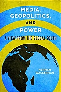 Media, Geopolitics, and Power: A View from the Global South (Hardcover)