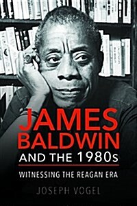 James Baldwin and the 1980s: Witnessing the Reagan Era (Hardcover)