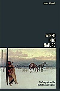 Wired Into Nature: The Telegraph and the North American Frontier (Paperback)