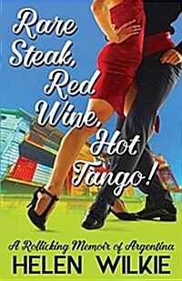 Rare Steak, Red Wine, Hot Tango!: A Rollicking Memoir of Argentina (Paperback)