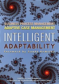 Intelligent Adaptability: Business Process Management, Adaptive Case Management (Paperback)