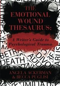The Emotional Wound Thesaurus: A Writer's Guide to Psychological Trauma (Paperback)