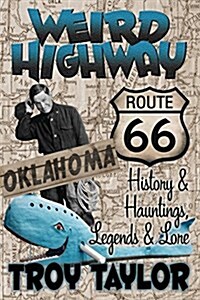 Weird Highway: Oklahoma: Route 66 History and Hauntings, Legends and Lore (Paperback)