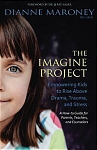 The Imagine Project: Empowering Kids to Rise Above Drama, Trauma, and Stress (Paperback)