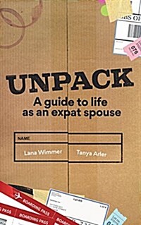 Unpack: A Guide to Life as an Expat Spouse (Paperback)
