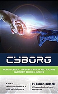 Cyborg: How to Optimally Integrate Human and Machine Investment Decision-Making (Paperback)