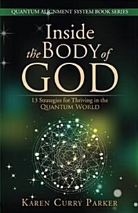 Inside the Body of God: 13 Strategies for Thriving in the Quantum World (Paperback)