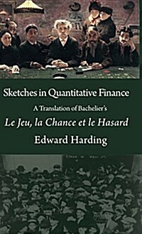 Sketches in Quantitative Finance a Translation of Bacheliers Le Jeu, La Chance Et Le Hasard (Hardcover)