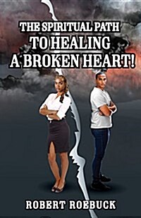 The Spiritual Path to Healing a Broken Heart! (Paperback)