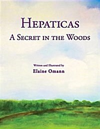 Hepaticas: A Secret in the Woods (Paperback)