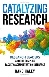 Catalyzing Research: Research Leaders and the Complex Faculty/Administration Interface (Paperback)