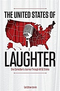 The United States of Laughter: One Comedians Journey Through All 50 States (Paperback)