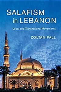 Salafism in Lebanon : Local and Transnational Movements (Hardcover)