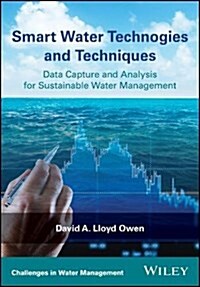 Smart Water Technologies and Techniques: Data Capture and Analysis for Sustainable Water Management (Hardcover)