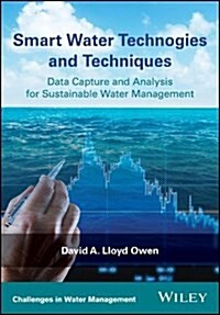 Smart Water Technologies and Techniques : Data Capture and Analysis for Sustainable Water Management (Hardcover)