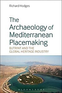 The Archaeology of Mediterranean Placemaking : Butrint and the Global Heritage Industry (Paperback)