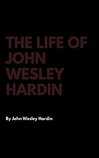 The Life of John Wesley Hardin (Hardcover)