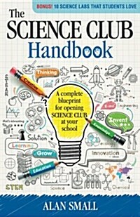 The Science Club Handbook: The Complete Blueprint for Opening Science Club at Your School (Paperback)