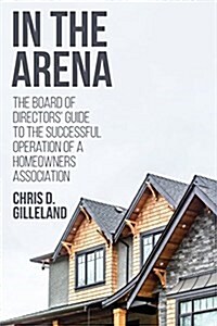 In the Arena: The Board of Directors Guide to the Successful Operation of a Homeowners Association (Paperback)