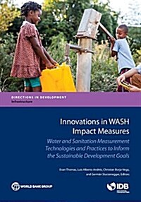 Innovations in Wash Impact Measures: Water and Sanitation Measurement Technologies and Practices to Inform the Sustainable Development Goals (Paperback)