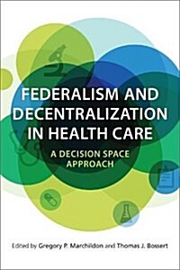 Federalism and Decentralization in Health Care: A Decision Space Approach (Hardcover)