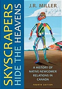Skyscrapers Hide the Heavens: A History of Native-Newcomer Relations in Canada, Fourth Edition (Hardcover)