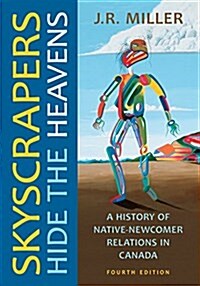 Skyscrapers Hide the Heavens: A History of Native-Newcomer Relations in Canada, Fourth Edition (Paperback, 4)