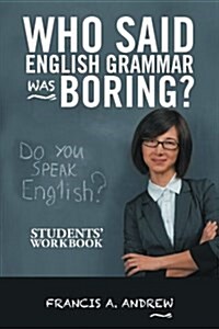 Who Said English Grammar Was Boring?: Students Workbook (Paperback)