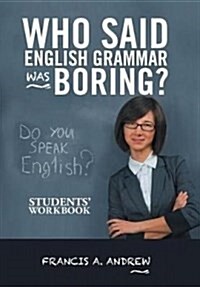 Who Said English Grammar Was Boring?: Students Workbook (Hardcover)